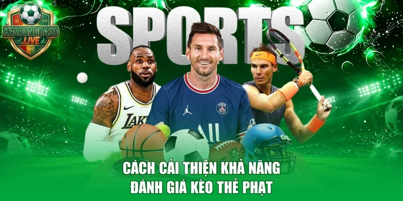 Cách cải thiện khả năng đánh giá kèo thẻ phạt