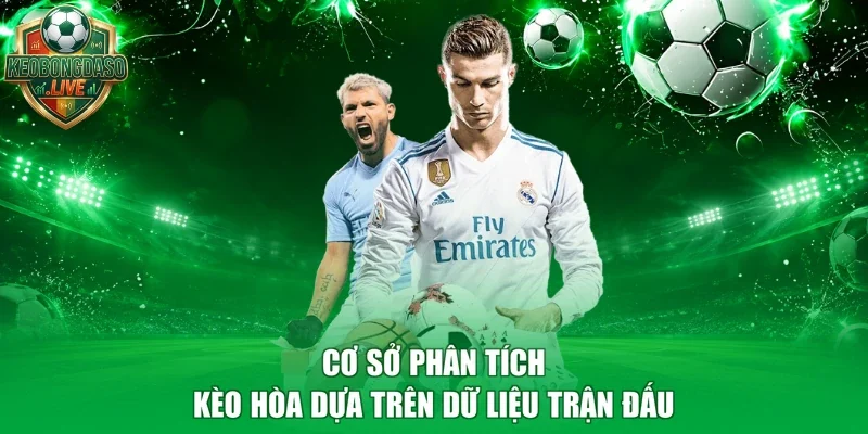 Cơ sở phân tích kèo hòa dựa trên dữ liệu trận đấu