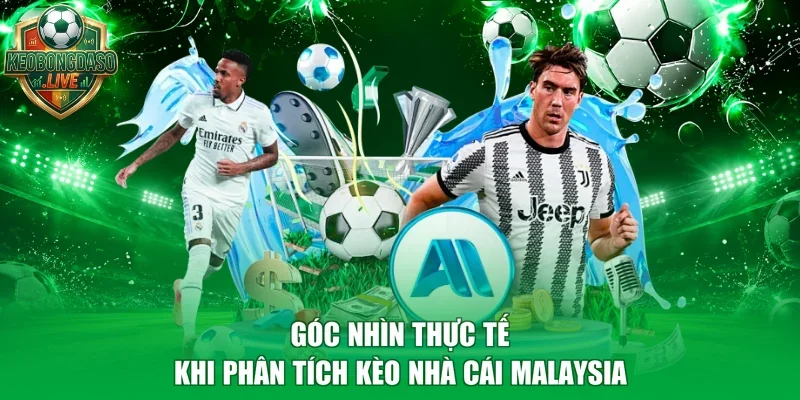 Góc nhìn thực tế khi phân tích kèo nhà cái Malaysia