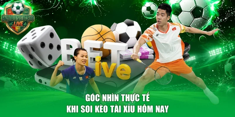 Góc nhìn thực tế khi soi kèo tài xỉu hôm nay