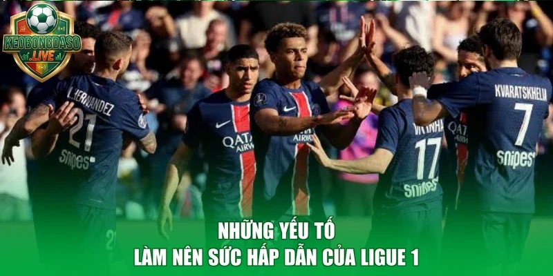 Những yếu tố làm nên sức hấp dẫn của Ligue 1