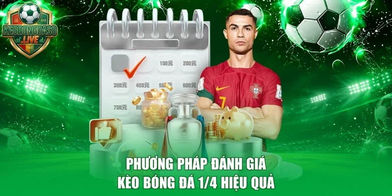 Phương pháp đánh giá kèo bóng đá 1/4 hiệu quả