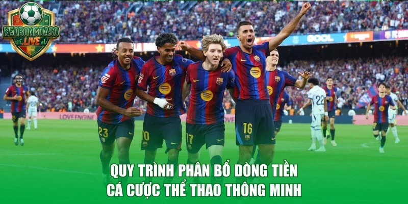 Quy trình phân bổ dòng tiền cá cược thể thao thông minh