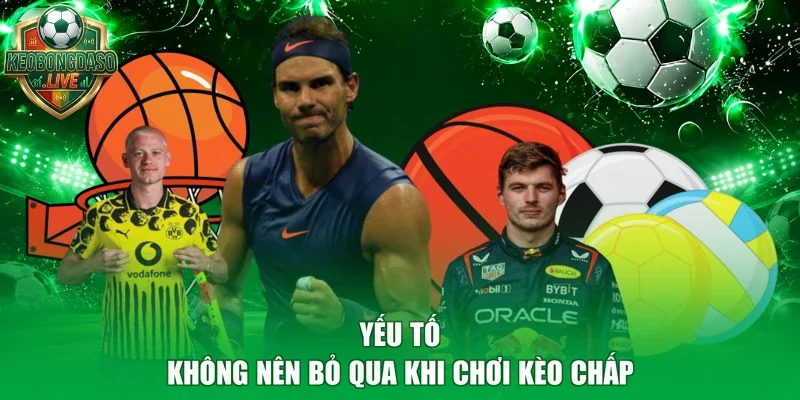 Yếu tố không nên bỏ qua khi chơi kèo chấp
